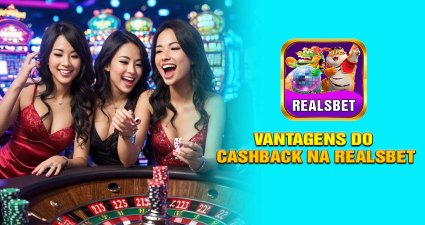 Vantagens do Cashback na Realsbet